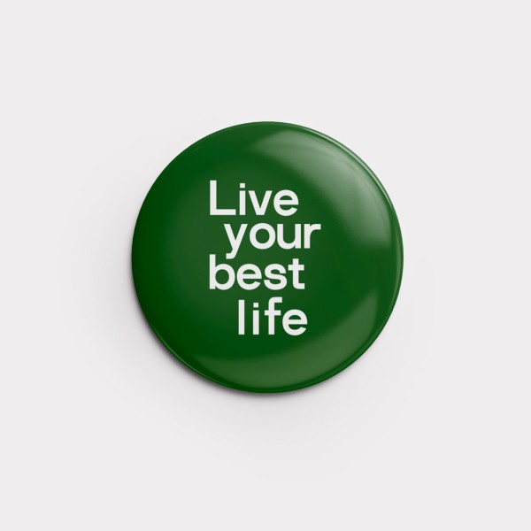 Button "Live your best life" 56 mm (Garden)